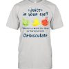Juice In Your Eye There’s A Word For That Or-bis-kyoo-leyt Orbisculate Shirt