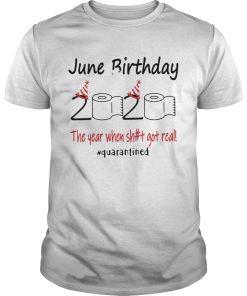 June Birthday The Year When Shit Got Real Quarantined shirt