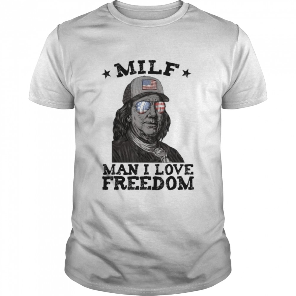 MILF man I love freedom ben franklin 4th of july patriotic shirt MILF man I love freedom ben franklin 4th of july patriotic shirt
