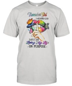 November Girl I Am Who God Says I Am Living My Life On Purpose T-shirt
