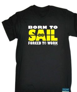Sailing Ob Born To Sail Forced Work Shirt 1