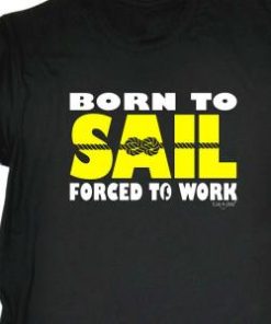 Sailing Ob Born To Sail Forced Work Shirt 2