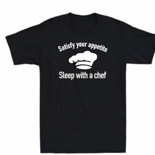 Satisfy Your Appetite Sleep With A Chef Shirt