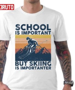 School Is Important But Skiing Is Importanter Quote Shirt 1