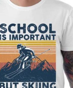 School Is Important But Skiing Is Importanter Quote Shirt 2