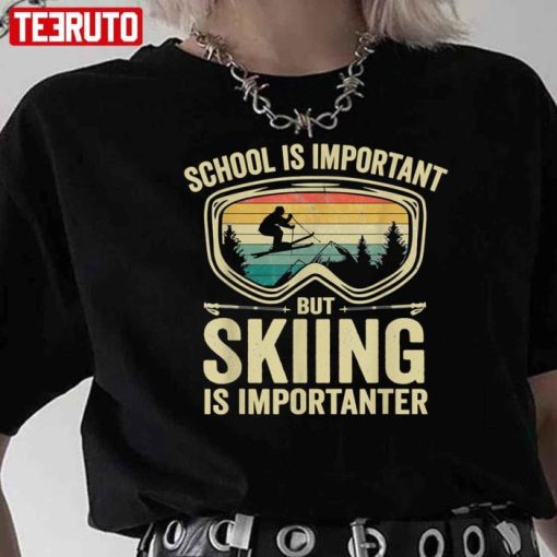 School Is Important But Skiing Is Importanter Shirt