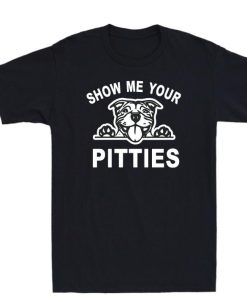 Show Me Your Pitties Dog Pitbull Shirt 1