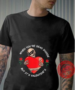 Skeleton Red Heart Valentine's Day When youre Dead inside Shirt 1