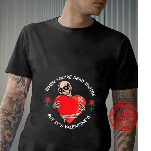 Skeleton Red Heart Valentine’s Day When you’re Dead inside Shirt