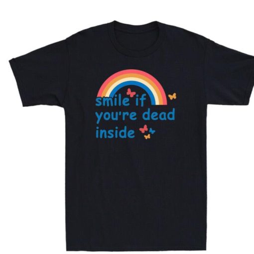Smile If Youre Dead Inside Funny Rainbow Shirt