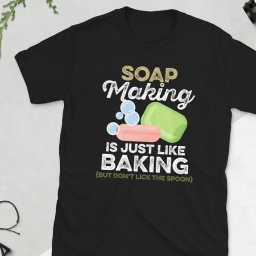 Soap Making is Just Like Baking (But Don’t Lick the Spoon) Short Sleeve Shirt