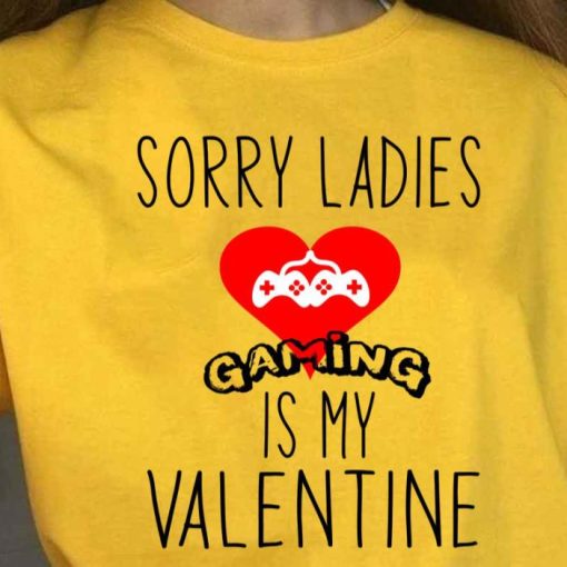 Sorry Ladies Gaming Is My Valentine Shirt