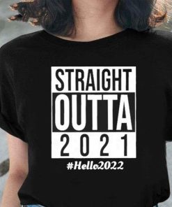 Straight Outta 2021 Hello 2022 Shirt 1