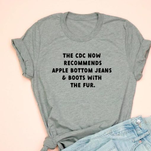 The CDC now Recommeds Apple Bottom Jeans Shirt