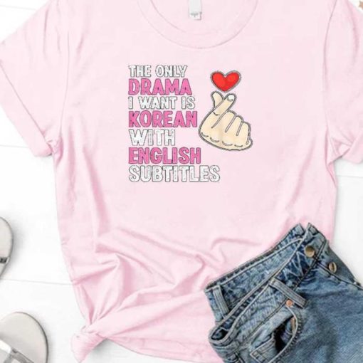 The Only Drama I Want Is Korean With English Subtitles Heart Hand Sign Shirt