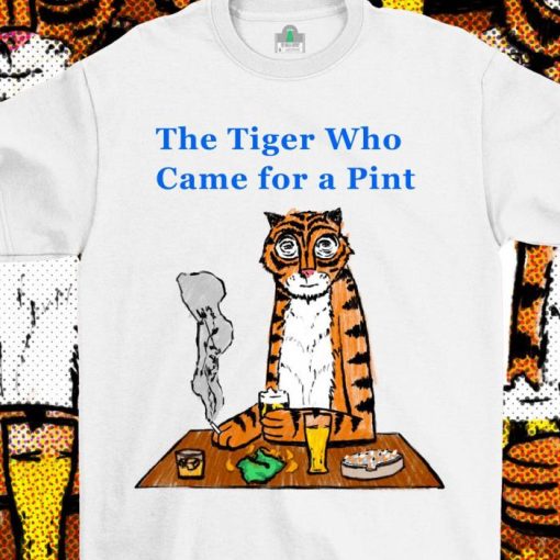 The Tiger Who Came for a Pint Sean Lock 8 out of 10 cats tiger book Shirt the tiger who came for tea parody Shirt
