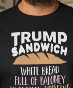 Trump Sandwich White Bread Full Of Baloney W Russian Dressing And A Small Pickle Shirt 2