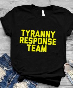 Tyranny Response Team shirt 1