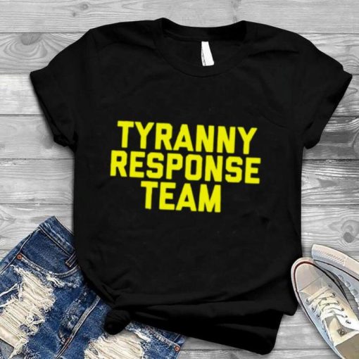 Tyranny Response Team shirt