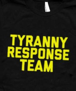 Tyranny Response Team shirt 1 Tyranny Response Team shirt 2