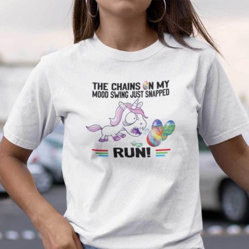 Unicorn Easter The Chain On My Mood Swing Just Snapped Run Shirt
