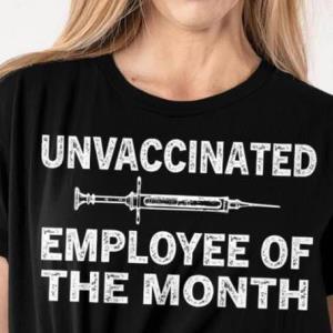 Unvaccinated Emplyee of The Month Shirt