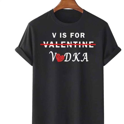 V Is For Vodka Valentines Day Funny Joke Shirt