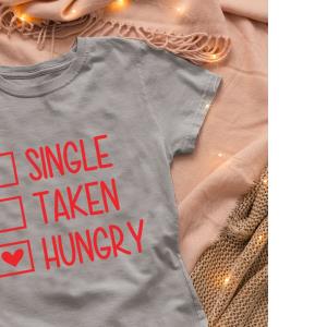 Valentine DXF Eps Jpg File, Single Taken Hungry Design Shirt