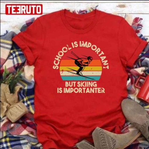 Vintage School Is Important But Skiing Is Importanter Shirt