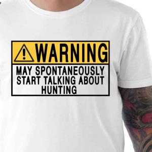 Warning May Spontaneously Start Talking About Hunting Shirt