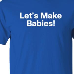 Warren Redlich Shirts Lets Make Babies Shirt
