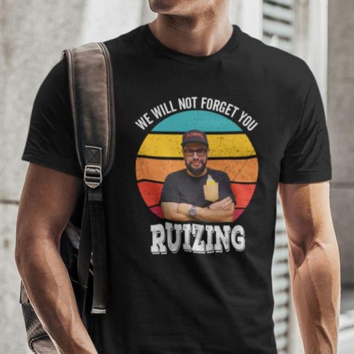 We Will Not Forget You Ruizing Shirt