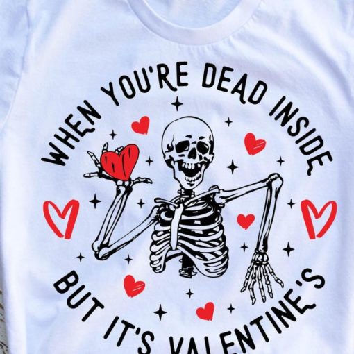 When Youre Dead Inside But Its Valentines, Valentine Skeleton, Dancing Skeletons Shirt