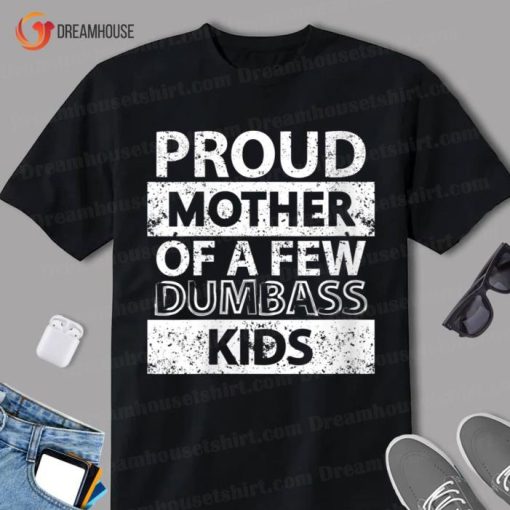 Womens Proud Mother Of A Few Dumb Ass Kids Stepmom Shirt