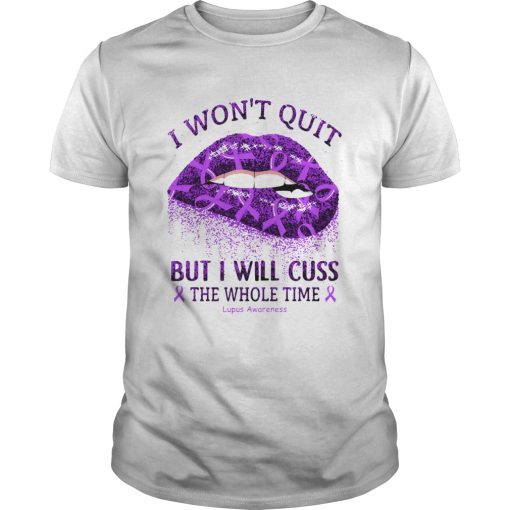 Won’t Quit But I Will Cuss The Whole Time Lupus Awareness shirt