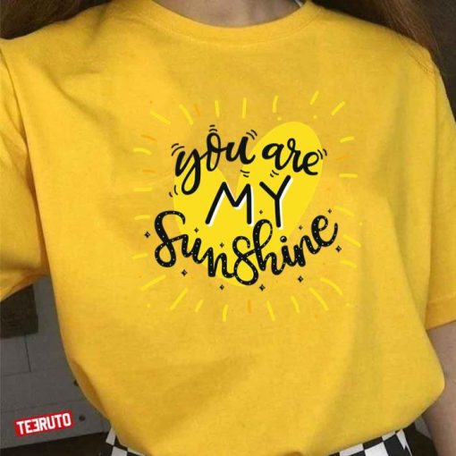 You Are My Sunshine Valentines Day Quote Shirt