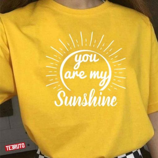 You Are My Sunshineloved Valentines Quote Shirt