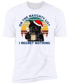 Black Cat Santa – On The Naughty List I Regret Nothing Shirt
