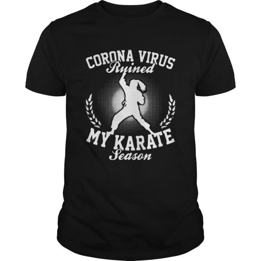 Corona Virus Ruined My Karate Season shirt