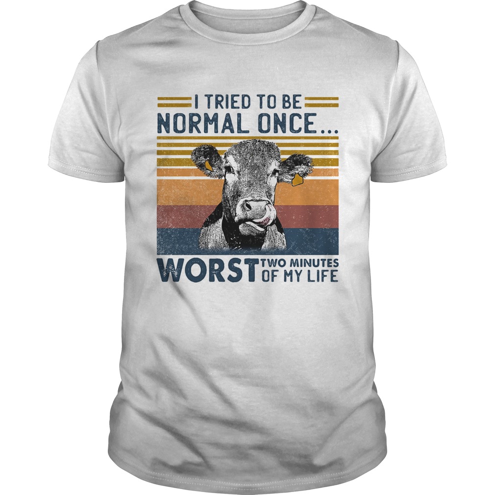 Cow I tried to be normal once worst who minutes of my life vintage retro shirt Cow I tried to be normal once worst who minutes of my life vintage retro shirt