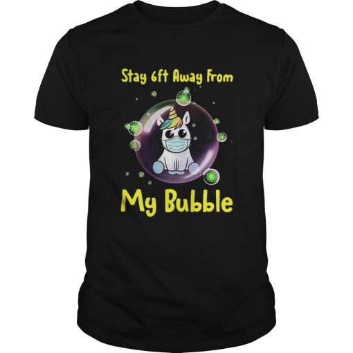 Cute Stay 6ft Away From My Bubble Unicorn shirt