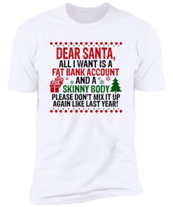 Dear Santa All I Want Is A Fat Bank Account And A Skinny Body Sweatshirt