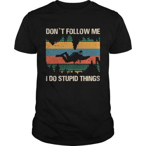 Diver Dont Follow Me I Do Stupid Things Vintage shirt
