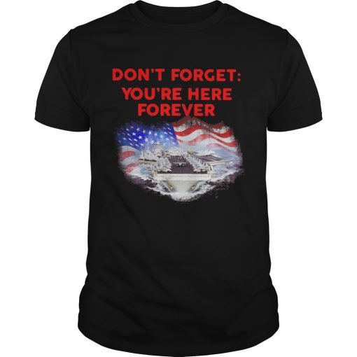 Dont forget youre here forever flag american shirt