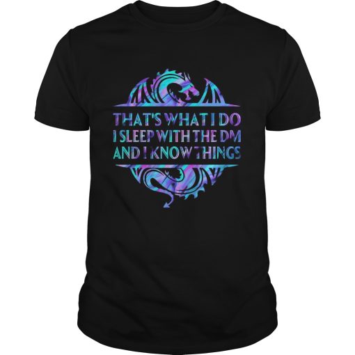 Dragon Thats What I Do I Sleep With The DM And I Know Things shirt