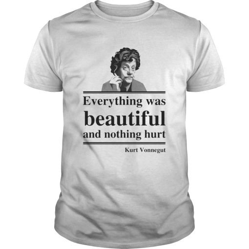 Everything Was Beautiful And Nothing Hurt Kurt Vonnegut shirt