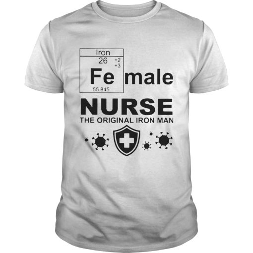 Female Nurse The Original Iron Man Chemistry shirt