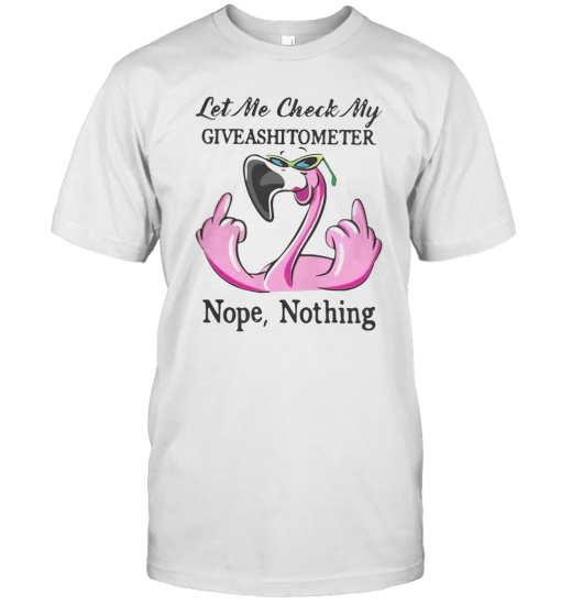 Flamingo Let Me Check My Giveashitometer Nope Nothing T-Shirt