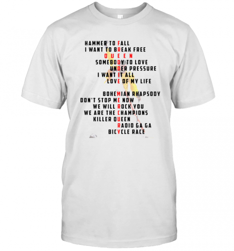 Freddie Mercury Hammer To Fall I Want To Break Free Queen Somebody To Love Under Pressure T-Shirt