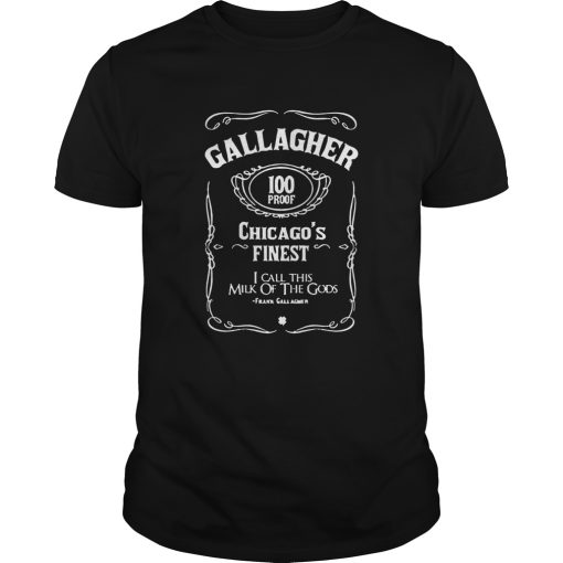 Gallagher 100 Proof Chicagos Finest I Call This Milk Of he Gods shirt